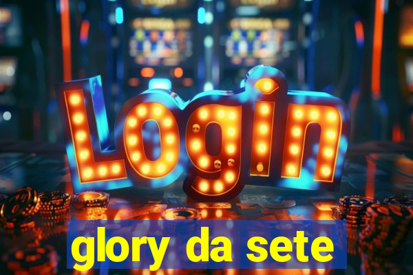 glory da sete